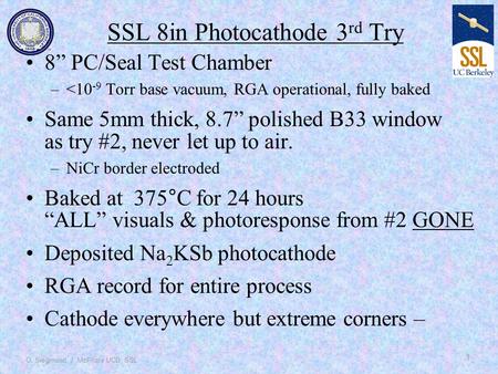 O. Siegmund, J. McPhate UCB, SSL 1 SSL 8in Photocathode 3 rd Try 8” PC/Seal Test Chamber –