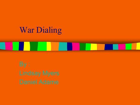 War Dialing By : Lindsay Myers Daniel Adame. What is it? People dial a lot of people phone numbers at once to see if the line is busy and if it is then.