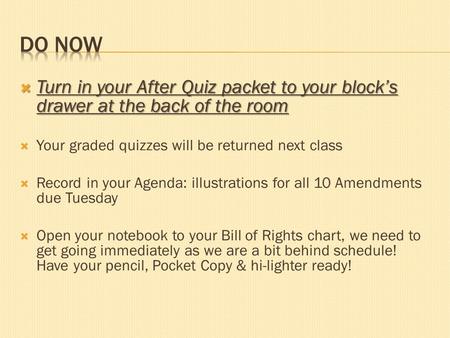  Turn in your After Quiz packet to your block’s drawer at the back of the room  Your graded quizzes will be returned next class  Record in your Agenda: