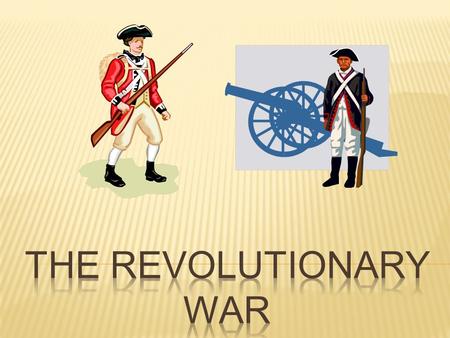 The Revolutionary War was a war fought between the English and the colonies.