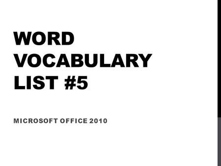 WORD VOCABULARY LIST #5 MICROSOFT OFFICE 2010. WORD VOCABULARY LIST #5 bar chart - A chart with bars that compares the quantities of two or more items.