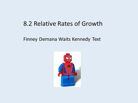 8.2 Relative Rates of Growth Finney Demana Waits Kennedy Text.