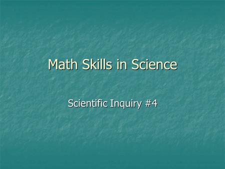 Math Skills in Science Scientific Inquiry #4. Vocabulary Mean Mean Median Median Mode Mode.