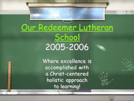 Our Redeemer Lutheran School Our Redeemer Lutheran School 2005-2006 Our Redeemer Lutheran School Our Redeemer Lutheran School 2005-2006 Where excellence.