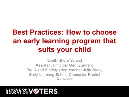 Best Practices: How to choose an early learning program that suits your child South Shore School Assistant Principal Geri Guerrero Pre K and Kindergarten.