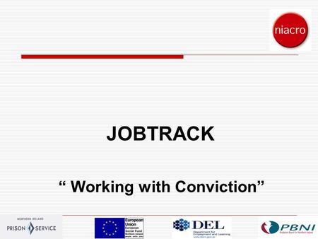 1 JOBTRACK “ Working with Conviction”. 2 CONTEXT  Over a quarter of the working age population has a criminal conviction (Home Office 2002)  At least.