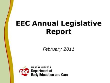 EEC Annual Legislative Report February 2011. Context Legislative language that requires EEC to submit an annual report on Universal Pre- Kindergarten.