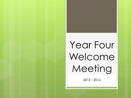 Year Four Welcome Meeting 2015 - 2016. Staff in Year 4  Mrs Newbury(Class 12AN)  Mr Barker(Class 13JB)  Mrs Antrobus  Mrs Addis  Mrs Hardwick  Mr.