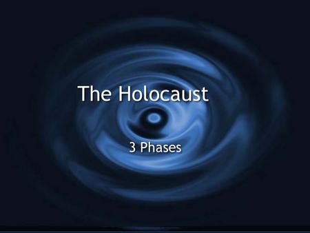 The Holocaust 3 Phases.