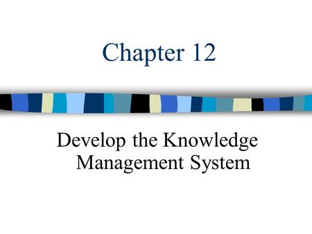 Chapter 12 Develop the Knowledge Management System.