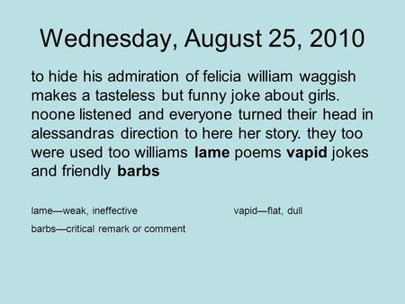 Wednesday, August 25, 2010 to hide his admiration of felicia william waggish makes a tasteless but funny joke about girls. noone listened and everyone.