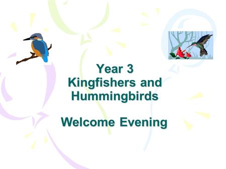 Year 3 Kingfishers and Hummingbirds Welcome Evening.