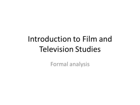 Introduction to Film and Television Studies Formal analysis.