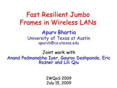 Fast Resilient Jumbo Frames in Wireless LANs Apurv Bhartia University of Texas at Austin Joint work with Anand Padmanabha Iyer, Gaurav.