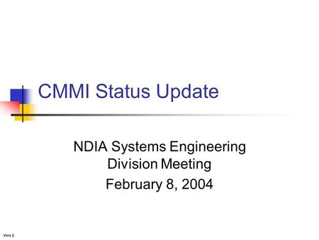 CMMI Status Update NDIA Systems Engineering Division Meeting February 8, 2004 Vers 2.