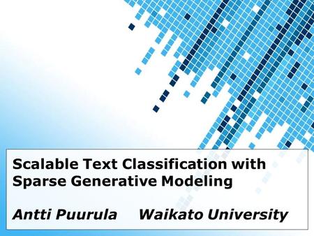 Powerpoint Templates Page 1 Powerpoint Templates Scalable Text Classification with Sparse Generative Modeling Antti PuurulaWaikato University.