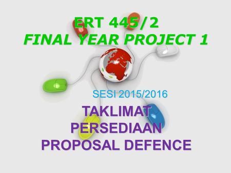 Free Powerpoint Templates Page 1 Free Powerpoint Templates ERT 445/2 FINAL YEAR PROJECT 1 TAKLIMAT PERSEDIAAN PROPOSAL DEFENCE SESI 2015/2016.