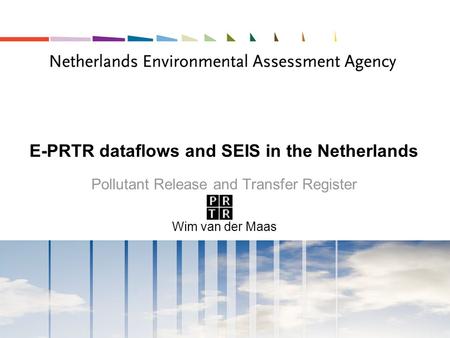 E-PRTR dataflows and SEIS in the Netherlands Pollutant Release and Transfer Register Wim van der Maas.