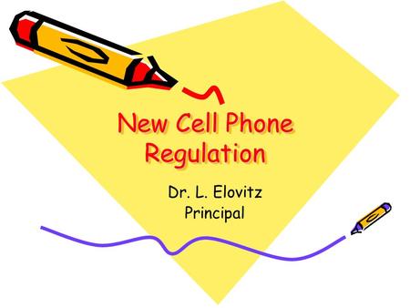 New Cell Phone Regulation Dr. L. Elovitz Principal.