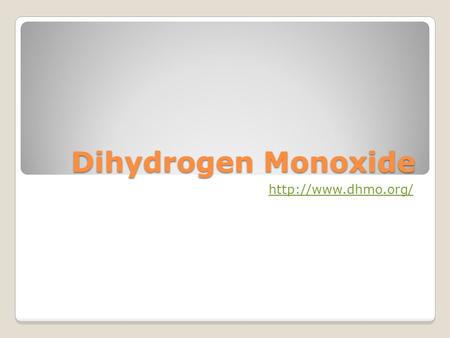 Dihydrogen Monoxide  Adhesion and Cohesion This molecule has a high surface tension. In other words, dihydrogen monoxide is adhesive.