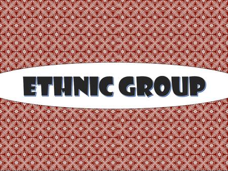 A group of people who share a common culture. Ethnic groups can have many things in common: Shared history Common ancestry Language Religion Traditions.