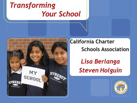 How to Start a Charter School California Charter Schools Association Lisa Berlanga Steven Holguin Convert To ˅ Transforming Your School.