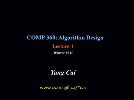 Yang Cai COMP 360: Algorithm Design Lecture 1