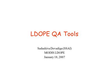 LDOPE QA Tools Sadashiva Devadiga (SSAI) MODIS LDOPE January 18, 2007.