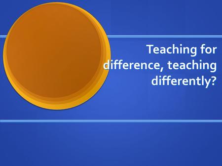 Teaching for difference, teaching differently?. What happens? If you think in pictures and your teacher always wants you to write words? If you think.