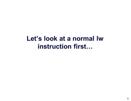 Let’s look at a normal lw instruction first… 1. 2 Register file addresscontent 6 (00110)9 10 7 (00111)10000 10 OpcodeSource register Destination register.