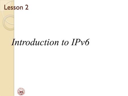 Lesson 2 Introduction to IPv6.