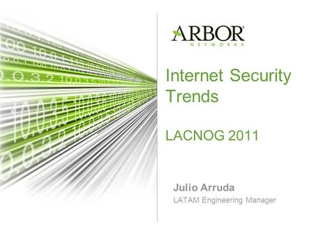 Internet Security Trends LACNOG 2011 Julio Arruda LATAM Engineering Manager.