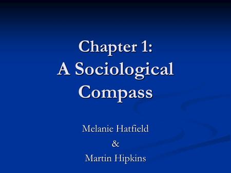 Chapter 1: A Sociological Compass Melanie Hatfield & Martin Hipkins.