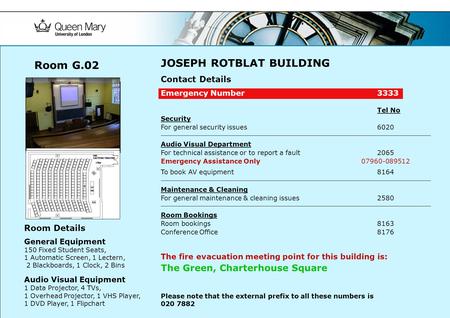 JOSEPH ROTBLAT BUILDING Contact Details Emergency Number3333 Tel No Security For general security issues 6020 Audio Visual Department For technical assistance.