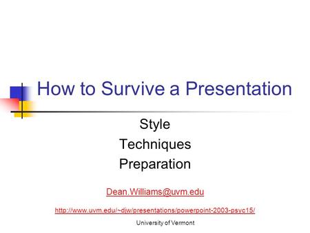 University of Vermont How to Survive a Presentation Style Techniques Preparation