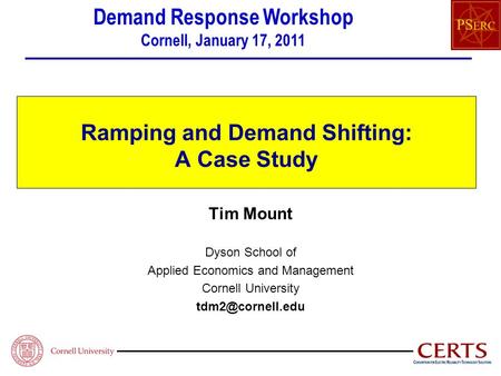 Ramping and Demand Shifting: A Case Study Tim Mount Dyson School of Applied Economics and Management Cornell University Demand Response.