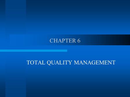 CHAPTER 6 TOTAL QUALITY MANAGEMENT. QUALITY AS A PHILOSOPHY As competitive weapon that must be produced efficiently : high performance design and consistency.