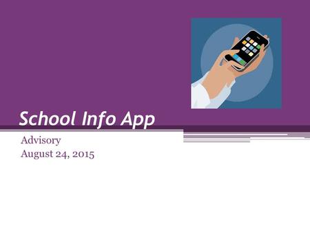 School Info App Advisory August 24, 2015. School Info App YES!! FBHS has a mobile app! If you have the app, raise your hand. Let’s check it out…