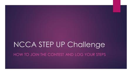 NCCA STEP UP Challenge HOW TO JOIN THE CONTEST AND LOG YOUR STEPS.