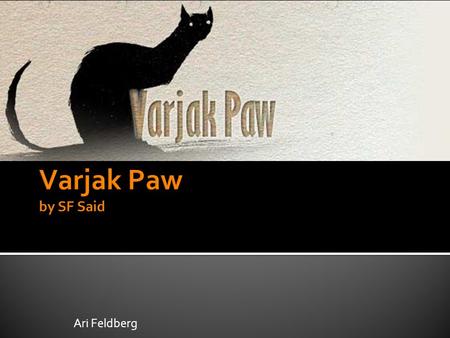 Varjak Paw by SF Said Ari Feldberg.