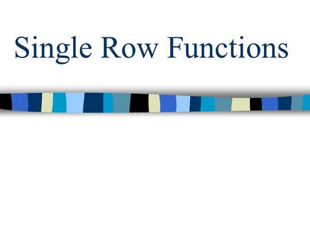 Single Row Functions. Objectives –Use character, number, and date functions –Use conversion functions –Describe types of single row functions in SQL.