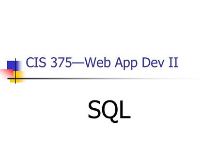 CIS 375—Web App Dev II SQL. 2 Introduction SQL (Structured _______ Language) is an ANSI standard language for accessing databases.ANSI SQL can execute.