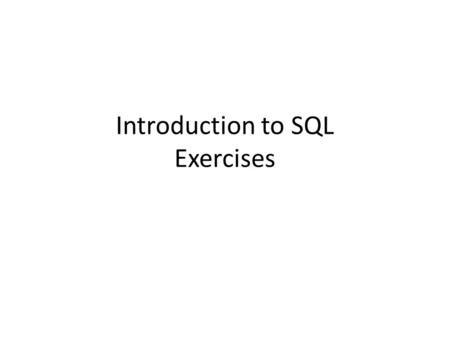 Introduction to SQL Exercises. Exercise 1 Suppose we have data on: – Animal name – Type (eg: bird, fish, mammal) – Speed (kph/mph) – Speed types(eg.