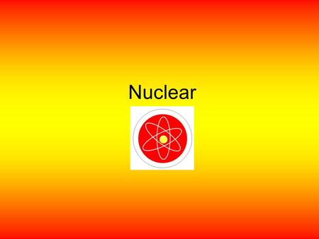 Nuclear. The Power of the Nucleus Atomic Structure Most Chemistry – deals with electronsMost Chemistry – deals with electrons ATOMS/ELEMENTSATOMS/ELEMENTS.