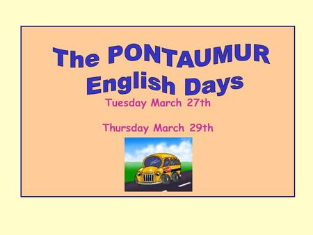 Tuesday March 27th Thursday March 29th. From Nursery School through Year 6 Pontaumur Herment Condat en Combrailles Villossanges 300 pupils from Le Montel.