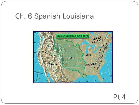 Ch. 6 Spanish Louisiana Pt 4.