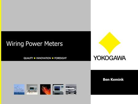 Wiring Power Meters Ben Kemink. FORESIGHT INNOVATION QUALITY Subjects covered: to re-wire an incorrect NEGATIVE average power situation. to connect Single-Phase,