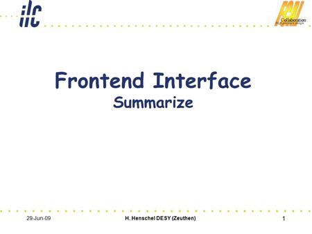 29-Jun-09H. Henschel DESY (Zeuthen) 1 Frontend Interface Summarize.