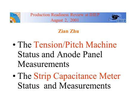 Zian Zhu The Tension/Pitch Machine Status and Anode Panel Measurements The Strip Capacitance Meter Status and Measurements Production Readiness Review.