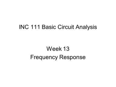 INC 111 Basic Circuit Analysis Week 13 Frequency Response.